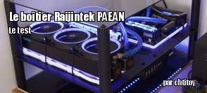 ZeDen teste le botier Raijintek Paean