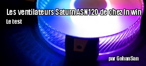 ZeDen teste les ventilateurs Saturn ASN120 de chez In Win