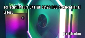 ZeDen teste les ventilateurs UNI FAN SL120 RGB de chez Lian Li