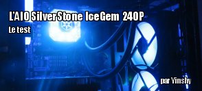 ZeDen teste l'AIO SilverStone IceGem 240P