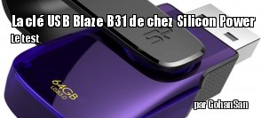 ZeDen teste la cl USB Blaze B31 de chez Silicon Power