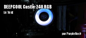 ZeDen teste le watercooling DEEPCOOL Castle 240 RGB