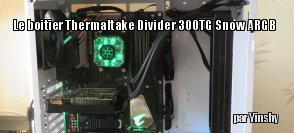 ZeDen teste le boitier Thermaltake Divider 300 TG