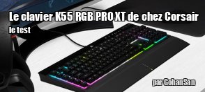 ZeDen teste le clavier K55 RGB PRO XT de chez Corsair