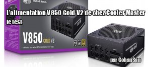ZeDen teste l'alimentation V850 Gold V2 de chez Cooler Master