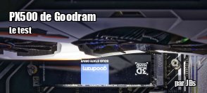 ZeDen teste le SSD PX500 de Goodram