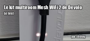 ZeDen teste le kit multiroom Mesh WiFi 2 de Devolo
