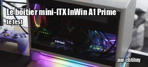 ZeDen teste le boitier mini-ITX InWin A1 Prime