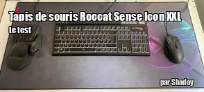 ZeDen teste le tapis de souris Roccat Sense Icon XXL