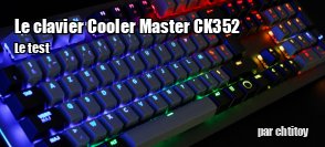 ZeDen teste le clavier Cooler Master CK352