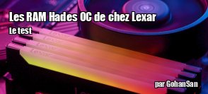 ZeDen teste les modules de RAM DDR4 HADES OC et RAM DDR4 HADES OC RGB de chez Lexar