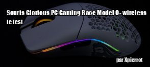 ZeDen teste la souris Glorious PC Gaming Race Model O- wireless