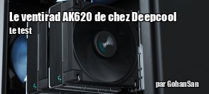 ZeDen teste le ventirad AK620 de chez Deepcool
