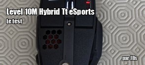 ZeDen teste la souris  Level 10M Hybrid de Tt esports