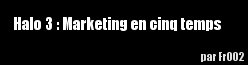 Halo 3 : Marketing en cinq temps