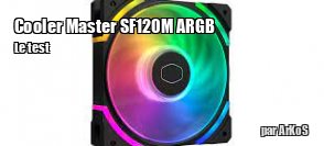 ZeDen teste les ventilateurs SF120M ARGB de Cooler Master