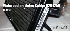 ZeDen teste le watercooling Antec Khler H2O 1250