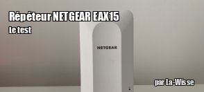 ZeDen teste le répéteur Netgear EAX15