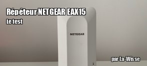 ZeDen teste le rpteur Netgear EAX15