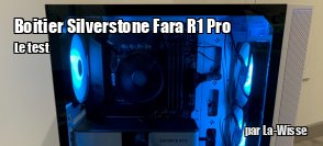 ZeDen teste le boitier Fara R1 Pro de Silverstone