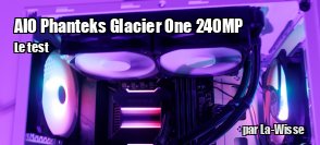 ZeDen teste l'AIO Phanteks Glacier One 240MP