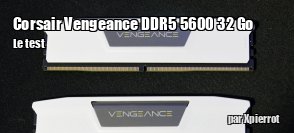 ZeDen teste le kit Corsair Vengeance DDR5 5600 32 Go