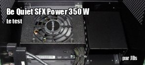 ZeDen teste l'alimention Be Quiet SFX Power 350 W