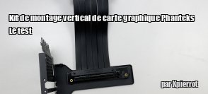 ZeDen teste le kit de montage vertical de carte graphique Phanteks