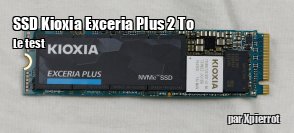 ZeDen teste le SSD Kioxia Exceria Plus 2 To