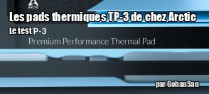 ZeDen teste les pads thermiques TP-3 de chez Arctic