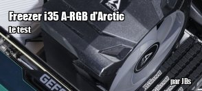 ZeDen teste le ventirad Freezer i35 A-RGB d'Arctic