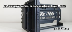 ZeDen teste le support vertical de carte graphique PCIE gen 4 Cooler Master V3