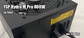 ZeDen teste l'alimentation FSP Hydro M Pro 800W