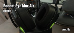 ZeDen teste le casque Syn Max Air de Roccat