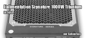 ZeDen teste l'alimentation Signature 1000 W Titanium de chez Antec