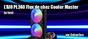 ZeDen teste l'AIO PL240 FLUX de chez Cooler Master