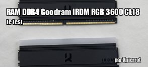 ZeDen teste le kit de RAM DDR4 Goodram IRDM RGB 3600 CL18