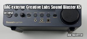 ZeDen teste le DAC externe Creative Labs Sound Blaster X5