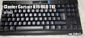 ZeDen teste le clavier Corsair K70 RGB TKL
