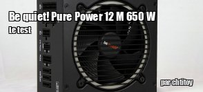 ZeDen teste l'alimentation be quiet! Pure Power 12 M 650 W