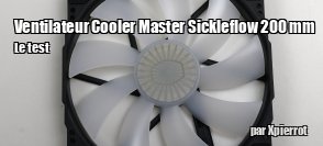 ZeDen teste le ventilateur Cooler Master Sickleflow 200 mm