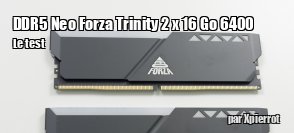 ZeDen teste la RAM DDR5 Neo Forza Trinity 2 x 16 Go 6400