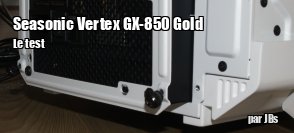 ZeDen teste l'alimentation Seasonic Vertex GX-850 Gold