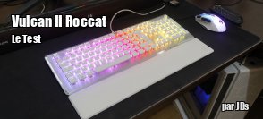 ZeDen teste le clavier Vulcan II de Roccat