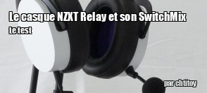 ZeDen teste le casque NZXT Relay et son support SwitchMix
