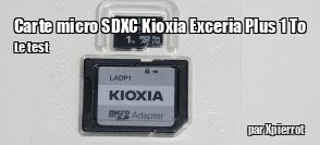 ZeDen teste la carte micro SDXC Kioxia Exceria Plus de 1 To