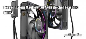 ZeDen teste les ventilateurs MagFlow ARGB 120 mm