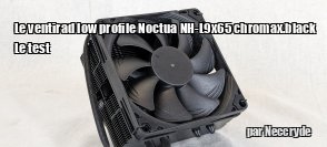 ZeDen teste le ventirad low profile Noctua NH-L9x65 chromax.black