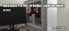 ZeDen teste le botier be quiet! Dark Base Pro 901