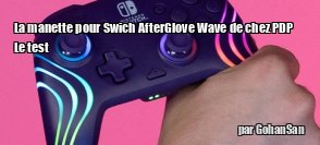 ZeDen teste la manette pour switch AfterGlow Wave de chez PDP